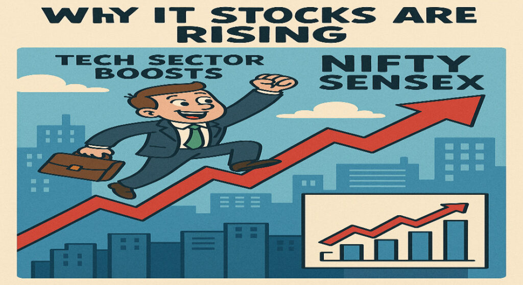 Why IT Stocks Are Rising: Tech Sector Boosts Nifty & Sensex